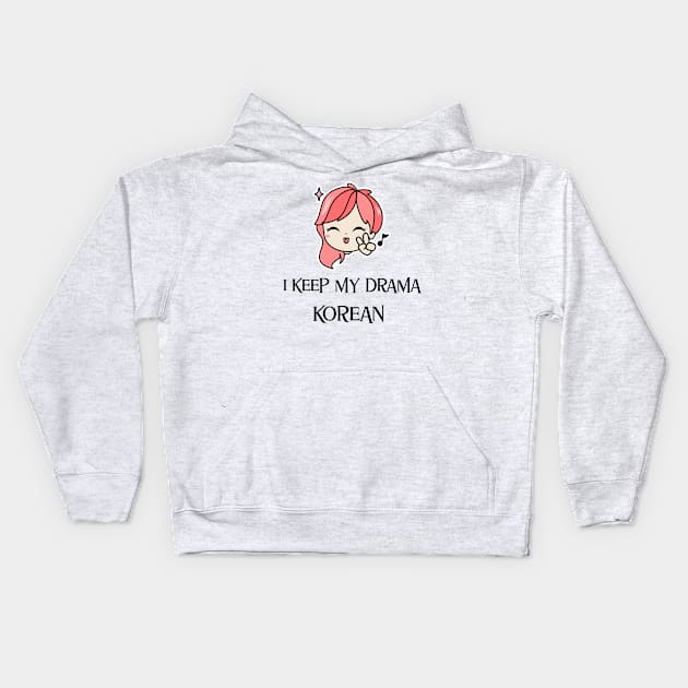 I keep my drama Korean Kids Hoodie by Kataclysma